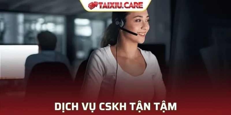 Dịch vụ CSKH tận tâm
