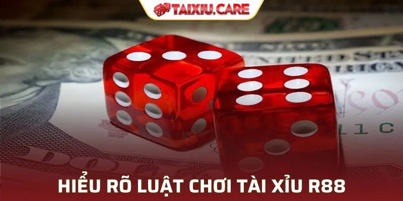 Hiểu rõ luật chơi tài xỉu trực tuyến R88 để chơi game hiệu quả