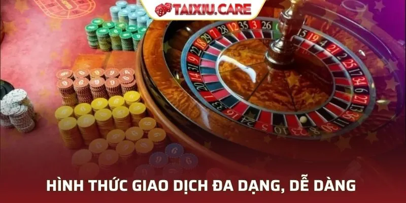 Hình thức giao dịch đa dạng, nạp rút tiện lợi