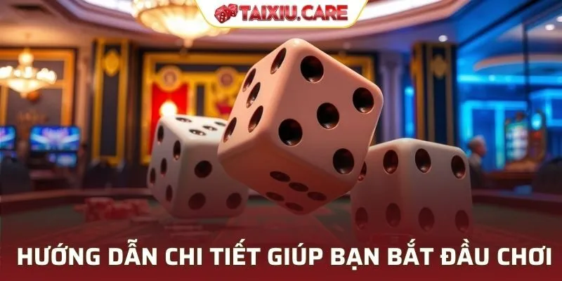 Hướng dẫn chi tiết giúp bạn bắt đầu chơi