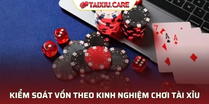 Kiểm soát vốn theo kinh nghiệm chơi tài xỉu