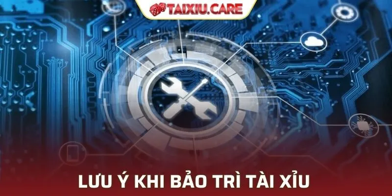 Người chơi cần lưu ý gì khi quá trình bảo trì Tài Xỉu diễn ra?