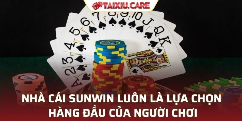 Nhà cái SUNWIN luôn là lựa chọn hàng đầu của người chơi