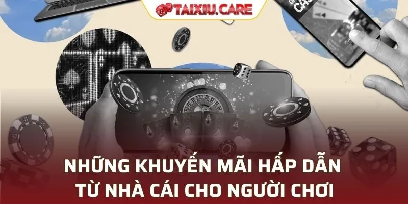 Những khuyến mãi hấp dẫn từ nhà cái cho người chơi