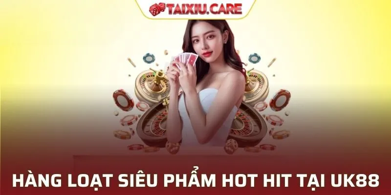 Những siêu phẩm đặc biệt tại UK88