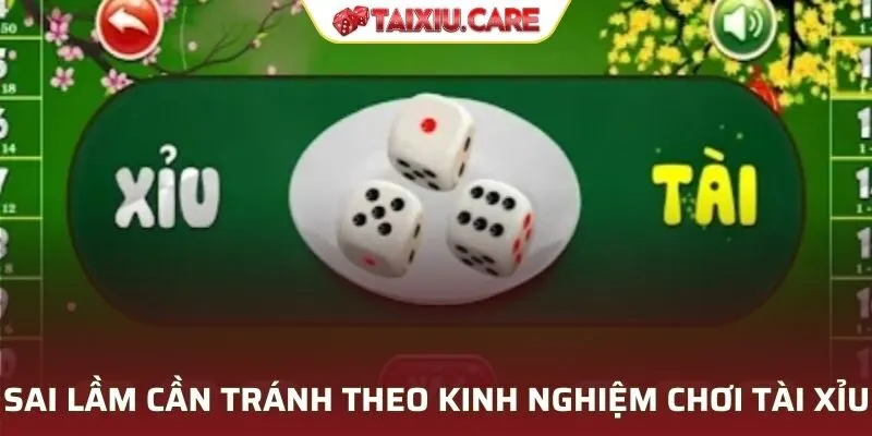 Sai lầm cần tránh theo kinh nghiệm chơi tài xỉu