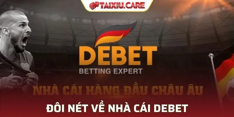 Sơ lược về nhà cái DEBET
