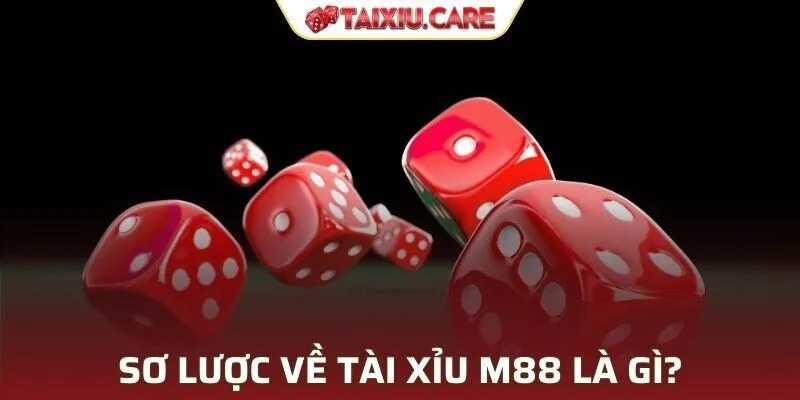 Sơ lược về Tài Xỉu M88