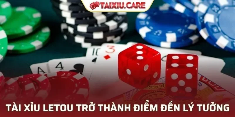 Tài xỉu Letou trở thành điểm đến lý tưởng