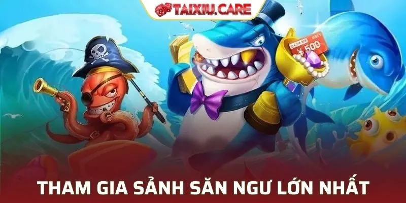 Tham gia sảnh săn ngư lớn nhất
