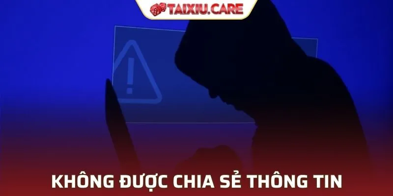 Thành viên tuyệt đối không được chia sẻ thông tin cá nhân của mình ra ngoài