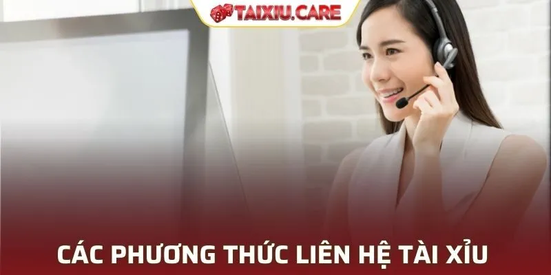 Tổng hợp các phương thức liên hệ Tài Xỉu hiệu quả nhất