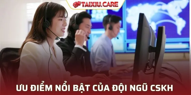 Ưu điểm nổi bật của đội ngũ CSKH tại Tài Xỉu
